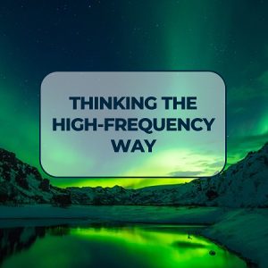 Thinking the High-Frequency Way